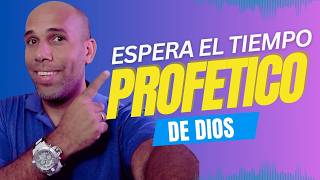 Espera el tiempo profético de Dios El cumplirá sus promesas