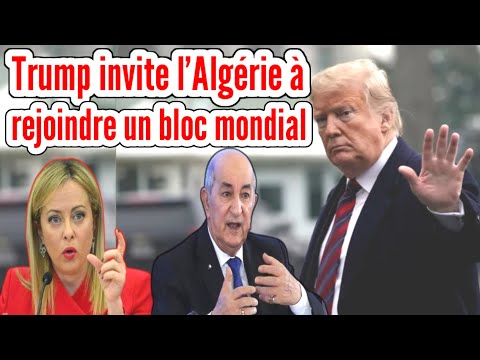 🇩🇿👍🇺🇲Trump invite l'Algérie à rejoindre un bloc mondial, Demande urgente de l'Italie à l'Algérie