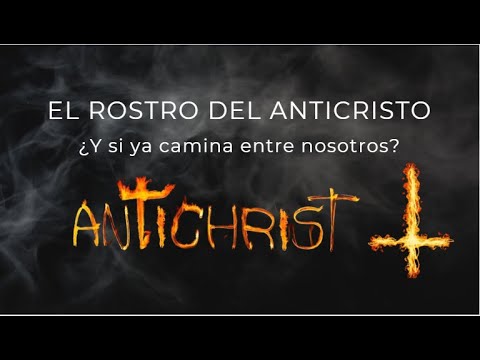 EL ROSTRO DEL ANTICRISTO: ¿Y si ya caminara entre nosotros?