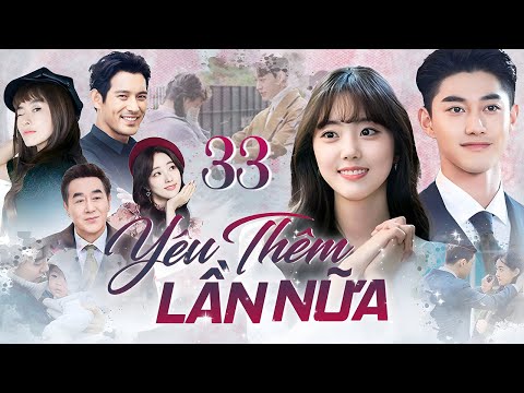YÊU THÊM LẦN NỮA - Tập 33 [Lồng Tiếng] Trọn Bộ Phim Tình Cảm Hài Hước Hàn Quốc Cực Hấp Dẫn 2025