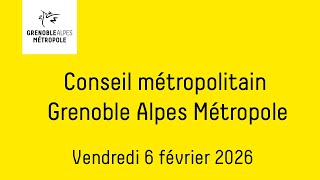 Partie 1 - Conseil métropolitain de Grenoble Alpes Métropole du vendredi 6 février 2026