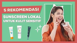 Bye Bye Iritasi! Ini 5 Sunscreen Lokal Paling Aman Buat Kulit Sensitif
