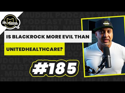 IS BLACKROCK MORE EVIL THAN UNITEDHEALTHCARE? - The Dr. Mudgil Podcast - Episode 185