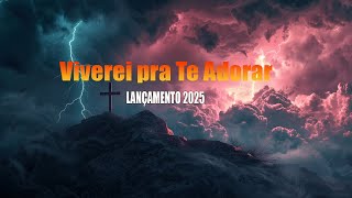 Viverei pra Te Adorar - LANÇAMENTO 2025 - hinos evangélicos