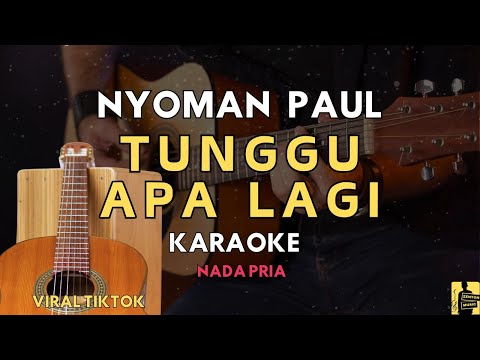 TUNGGU APA LAGI - NYOMAN PAUL (KARAOKE AKUSTIK) NADA PRIA