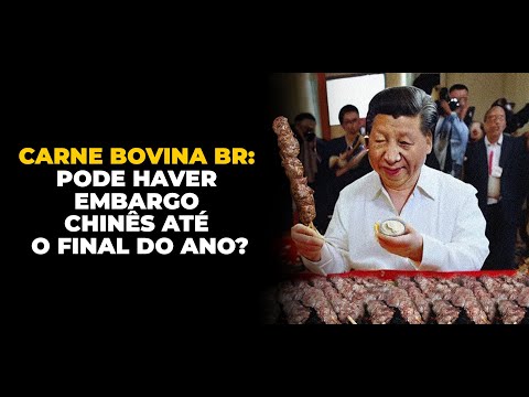 CARNE BOVINA BR: PODE HAVER EMBARGO CHINÊS ATÉ O FINAL DO ANO?