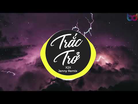 Trắc Trở Remix - (X2X x JENNY REMIX) - ngày đó cứ ngỡ ấm áp mà nay đã hóa bão táp remix hot tik tok