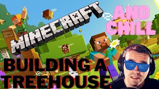MINECRAFT AND CHILL | Building a treehouse in MINECRAFT