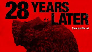 28 AÑOS DESPUÉS era perfecta y la arruinaron