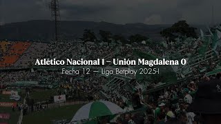Atlético Nacional 1 — Unión Magdalena 0 | Fecha 12, Liga Betplay 2025-I | DESDE LA TRIBUNA