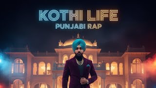 Kothi Life 💎 | Full Flex Punjabi Rap Song