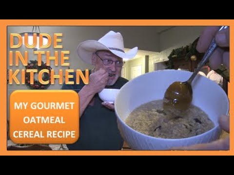 DUDE IN THE KITCHEN - MY GOURMET OATMEAL CEREAL RECIPE