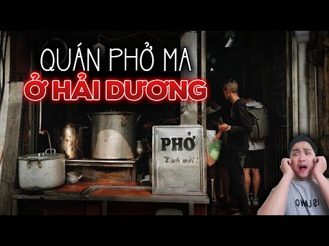 Truyện ma có thật đáng sợ nhất: Chuỗi ngày kinh dị trong QUÁN PHỞ MA QUÁI ở Hải Dương