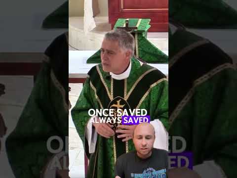 Catholic priest is wrong about once saved always saved