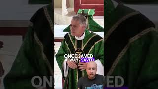 Catholic priest is wrong about once saved always saved