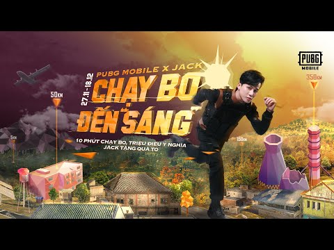 PUBG MOBILE x JACK - Chạy Bo Đến "Sáng" | 10 Phút Chạy Bo - Triệu Điều Ý Nghĩa
