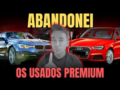 Por que ABANDONEI os Carros PREMIUM USADOS? Muito Caros? São Bombas?