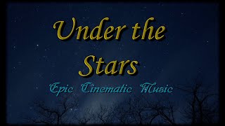 Under the Stars (Epic cinematic music) | The Melancholic Celt