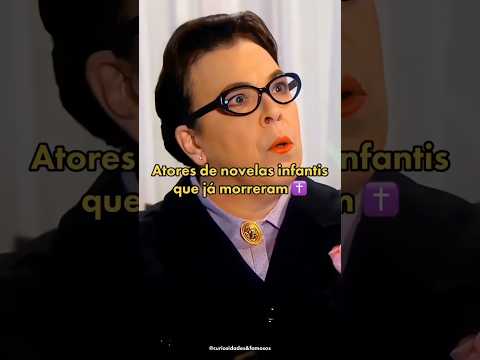 Atores de novelas infantis que já morreram ✝️