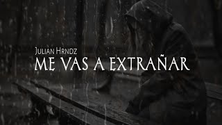 Julian Hrndz - Me vas a extrañar (Letra)