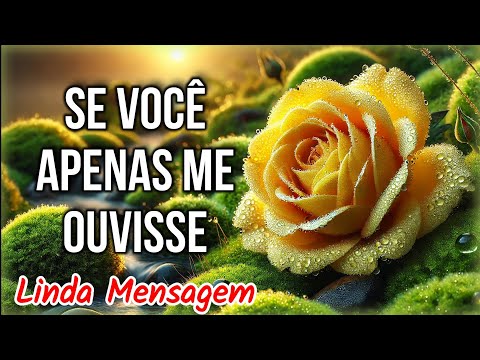 Se Você Apenas Me Ouvisse - Mensagem de Bom Dia e Reflexão