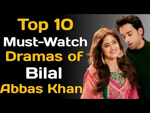 Top 10 Must-Watch Dramas of Bilal Abbas Khan