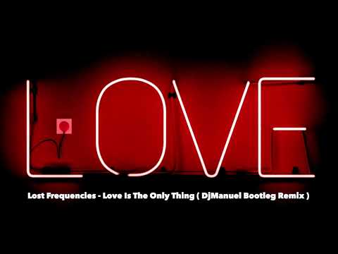 Lost Frequencies - Love Is The Only Thing ( DjManuel Bootleg Remix )