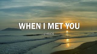 When I Met You (Lyrics) ❤