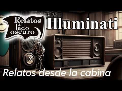 Los Illuminati| Relatos desde la cabina| Relatos del lado oscuro