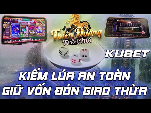 kubet | Kiếm lúa kubet an toàn - mẹo tài xỉu kubet 2025 kiếm lúa trước tết - link tải kubet 2025