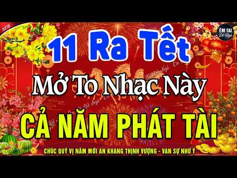 11 RA TẾT MỞ TO Chào Mừng Xuân Bính Ngọ 2026-Nhạc Tết 2026 Remix Hay Nhất CỰC BỐC & SÔI ĐỘNG NHẤT