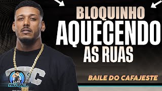BAILE DO CAFAJESTE - BLOQUINHO AQUECENDO AS RUAS - MAIS NOVO 2025