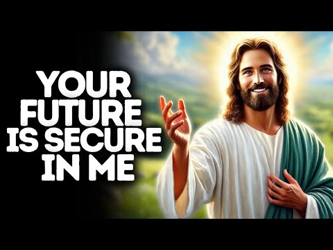 Your Future Is Secure in Me | God Says | God Message Today | Gods Message Now | God Message