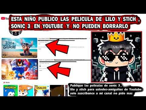 Este NIÑO PUBLICO La PELICULA de Lilo y Stitch, SONIC 3 COMPLETAS en YOUTUBE y NO PUEDEN BORRARLO