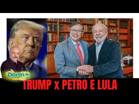 TRUMP x PETRO E LULA