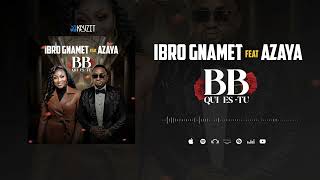 Ibro Gnamet Feat. Azaya - Bb Qui Es-Tu (Son Officiel)