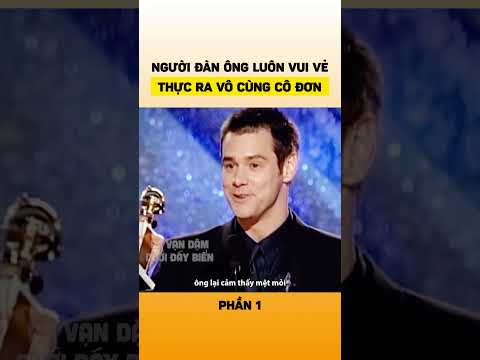 Người đàn ông luôn vui vẻ thực ra vô cùng cô đơn (Phần 1)
