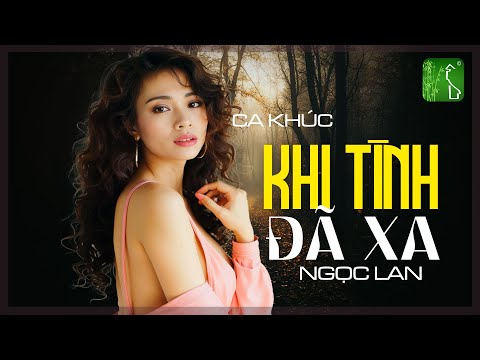 Khi Tình Đã Xa (Tình Ca Bất Hủ) - Ngọc Lan x Quê Hương Việt Nam