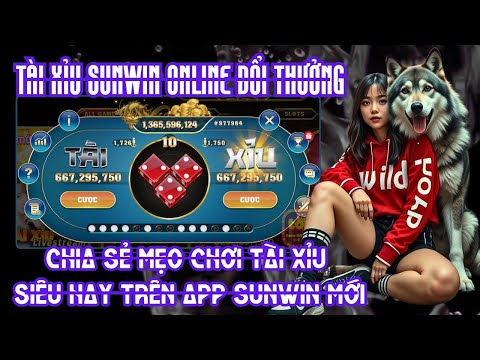 Sunwin | tài xỉu sunwin online đổi thưởng - chia sẻ mẹo chơi tài xỉu siêu hay trên app sunwin mới