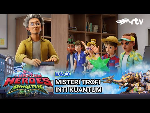 Quantum Heroes Dinoster RTV: Misteri Trofi Inti Kuantum (Episode 40)