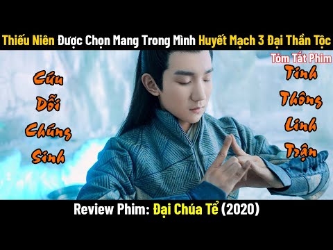 Review Phim: Thiếu Niên Mang Trong Mình Huyết Mạch Của 3 Đại Thần Tộc | Full | Đại Chúa Tể