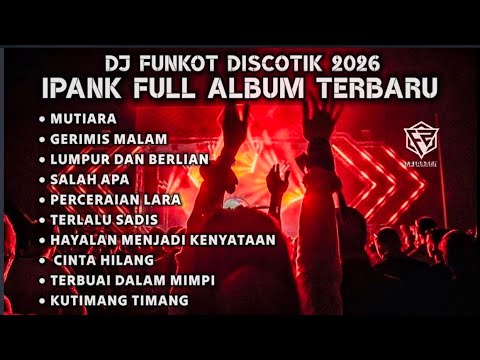 DJ FUNKOT 2026 - IPANK FULL ALBUM REMIX FULL BASS NONSTOP DUGEM DISKOTIK PILIHAN ( DJ FAJAR ZEN )