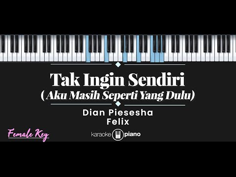 Tak Ingin Sendiri (Aku Masih Seperti Yang Dulu) – Dian Piesesha , Felix (KARAOKE PIANO – FEMALE KEY)