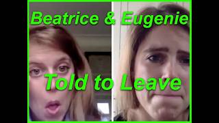 Beatrice & Eugenie Told to Leave their Royal Homes.