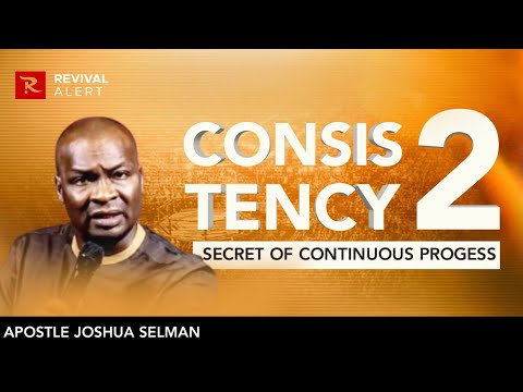 Secrets Of Consistency 2 - Apostle Joshua Selman