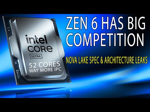 ZEN 6 HAS COMPETITION: Intel Nova Lake Architecture & Specs LEAK