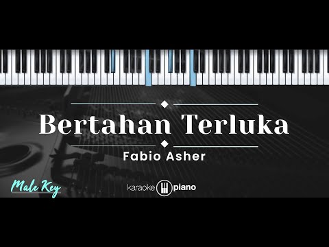 Bertahan Terluka – Fabio Asher (KARAOKE PIANO – MALE KEY)