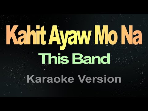 Kahit Ayaw Mo Na – This Band (Karaoke HD)