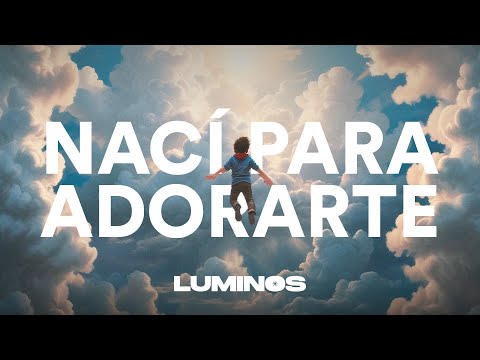 Nací para Adorarte | Luminos (Video Letra)