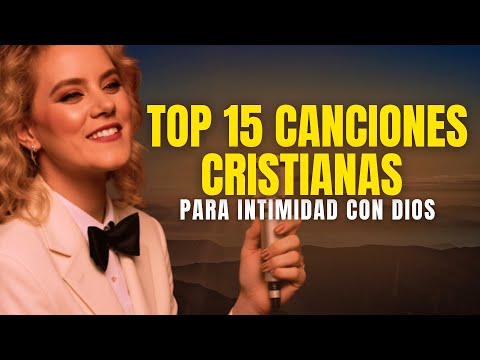 TOP 15 CANCIONES CRISTIANAS PARA ENCONTRARTE CON DIOS 🙌 | AL ESTAR AQUÍ, SALMO 23, EN TU PRESENCIA